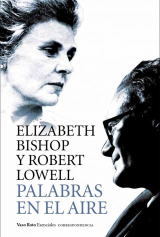 Elizabeth Bishop y Robert Lowell - Palabras en el aire