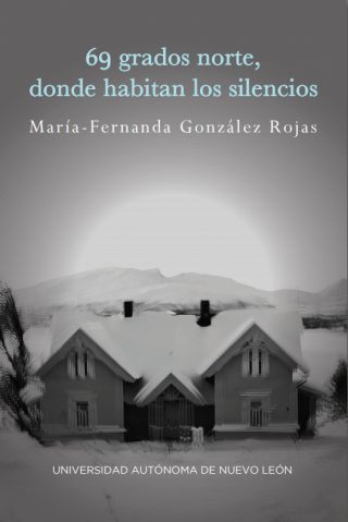 Maria Fernandez Gonzalez Rojas - 69 grados norte donde habitan los silencios