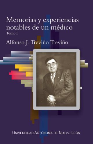 Alfonso J Treviño - Memorias y experiencias notables de un médico tomo Ib