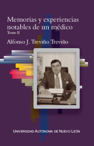 Alfonso J Treviño - Memorias y experiencias notables de un médico tomo II