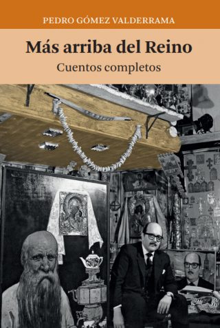 Pedro Gómez Valderrama – Más arriba del Reino. Cuentos completos –  Editorial Universitaria UANL