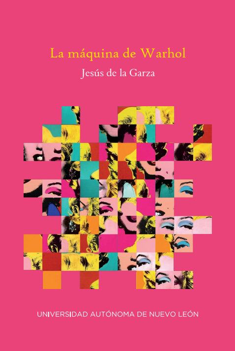 Jesús de la Garza – La máquina de Warhol