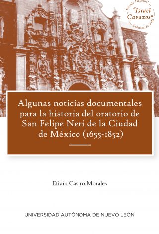 2 Algunas noticias documentales para la historia del oratorio de San Felipe Neri de la Ciudad de México, 1655-1852